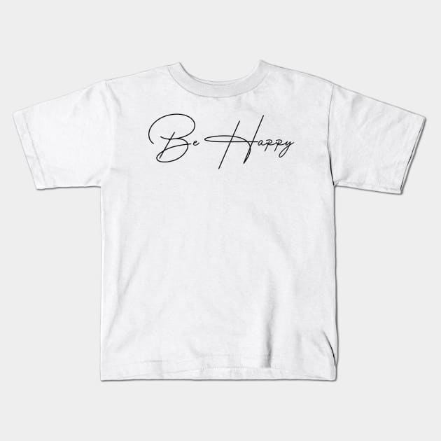 Be Happy Kids T-Shirt by ghjura